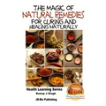The Magic of Natural Remedies for Curing and Healing Naturally