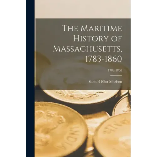 The Maritime History of Massachusetts, 1783-1860; 1783-1860