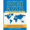 Large Print Learn Swedish with Word Search Puzzles Volume 2: Learn Swedish Language Vocabulary with 130 Challenging Bilingual Word Find Puzzles for Al