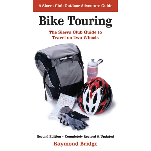 Bike Touring: The Sierra Club Guide to Travel on Two Wheels