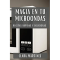 Magia en tu Microondas: Recetas Rápidas y Deliciosas