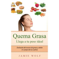 Quema Grasa - Llega a tu peso ideal: Deshazte del exceso de grasa y obtén el cuerpo de tus sueños