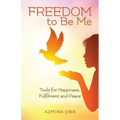 FREEDOM to Be Me: Tools for Happiness, Fulfilment and Peace
