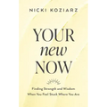 Your New Now: Finding Strength and Wisdom When You Feel Stuck Where You Are