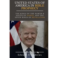 UNITED STATES Of AMERICA In BIBLE PROPHECY: The Kings of the North & South of Daniel and the Seven Kings of Revelation