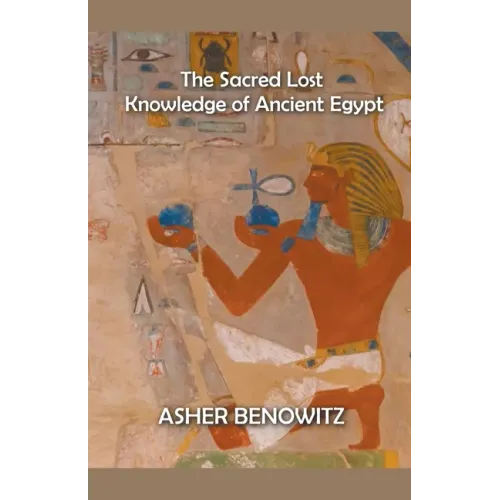The Sacred Lost Knowledge of Ancient Egypt