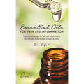 Essential Oils for Pain and Inflammation: Essential Oil Recipes for Pain and Inflammation for Diffusers, Roller Bottles, Inhalers & More.