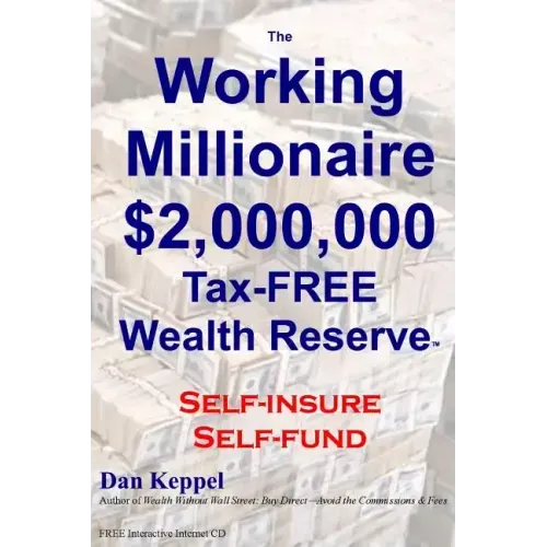 The Working Millionaire: $2,000,000 Tax-FREE Wealth Reserve Self-insure Self-fund