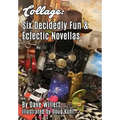 Collage: Six Decidedly Fun & Eclectic Novellas