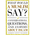 What Would a Muslim Say: Conversations, Questions, and Answers About Islam