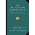 The Doctrine of the Death of Christ: In Relation to the Sin of Man, the Condemnation of the Law, and the Dominion of Satan