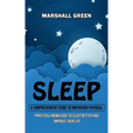 Sleep: A Comprehensive Guide to Improving Physical (Practical Knowledge to Sleep Better and Improve Your Life)