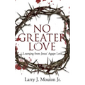 No Greater Love: Learning from Jesus' Agape Love