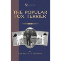 The Popular Fox Terrier (Vintage Dog Books Breed Classic - Smooth Haired + Wire Fox Terrier)