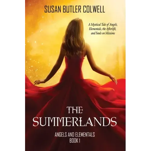 The Summerlands: A Mystical Tale of Angels, Elementals, the Afterlife, and Souls on Missions