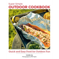 Super Simple Outdoor Cookbook: Quick and Easy Food for Outdoor Fun