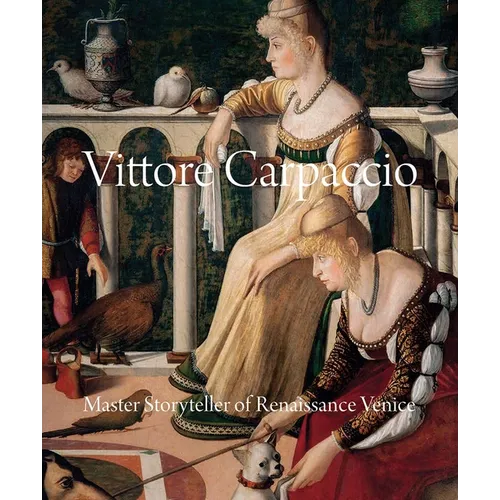 Vittore Carpaccio: Master Storyteller of Renaissance Venice