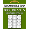 Sudoku Puzzle Book, 1,000 Puzzles, 500 HARD and 500 EXTRA HARD: Improve Your Game With This Two Level BARGAIN SIZE Book