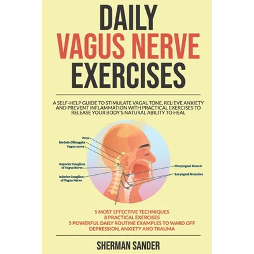 Daily Vagus Nerve Exercises: A Self-Help Guide to Stimulate Vagal Tone, Relieve Anxiety and Prevent Inflammation with Practical Exercises to Releas