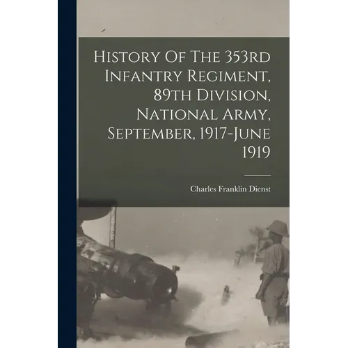 History Of The 353rd Infantry Regiment, 89th Division, National Army, September, 1917-june 1919