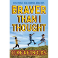 Braver Than I Thought: Real People. Real Courage. Real Hope.