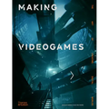 Making Videogames: The Art of Creating Digital Worlds