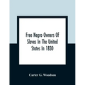 Free Negro Owners Of Slaves In The United States In 1830, Together With Absentee Ownership Of Slaves In The United States In 1830