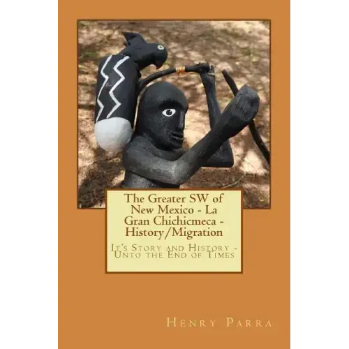 The Greater SW of New Mexico- La Gran Chichimeca- History/Migration: It's Story and History- Unto the End of Times
