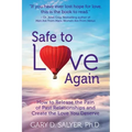 Safe to Love Again: How to Release the Pain of Past Relationships and Create the Love You Deserve