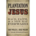 Plantation Jesus: Race, Faith, and a New Way Forward