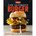 The Ultimate Burger: Plus DIY Condiments, Sides, and Boozy Milkshakes