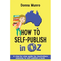 How to Self-Publish in Oz: A step-by-step guide for Australians planning to self-publish a book
