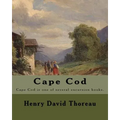 Cape Cod . By: Henry David Thoreau: Cape Cod is one of several excursion books by Henry David Thoreau.