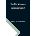 The Black Moose in Pennsylvania