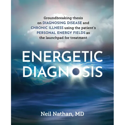 Energetic Diagnosis: Groundbreaking Thesis on Diagnosing Disease and Chronic Illness