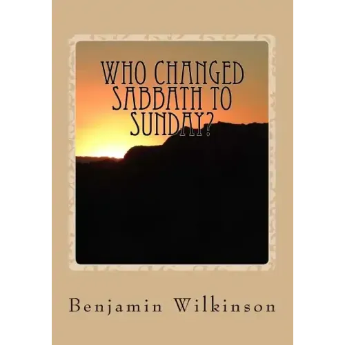 Who Changed Sabbath to Sunday?: The Church in the Wilderness