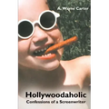 Hollywoodaholic: Confessions of a Screenwriter