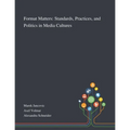 Format Matters: Standards, Practices, and Politics in Media Cultures