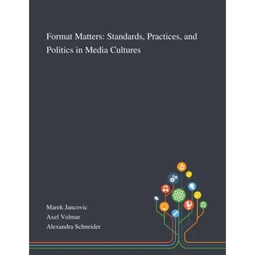 Format Matters: Standards, Practices, and Politics in Media Cultures