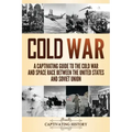 Cold War: A Captivating Guide to the Cold War and Space Race Between the United States and Soviet Union