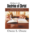 Abiding in the Doctrine of Christ: A Bible Study Book on the First Principles of the Oracles of God