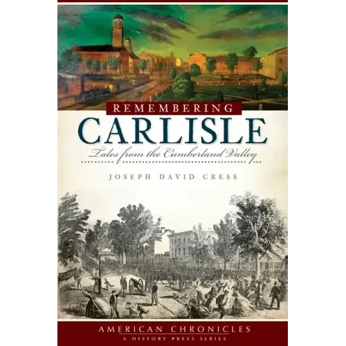 Remembering Carlisle: Tales from the Cumberland Valley