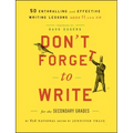 Don't Forget to Write for the Secondary Grades: 50 Enthralling and Effective Writing Lessons, Ages 11 and Up