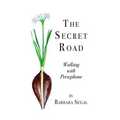 The Secret Road: Walking with Persephone