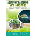 Aquaponic Gardening at Home: Easy System Design Kindle