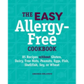 The Easy Allergy-Free Cookbook: 85 Recipes Without Gluten, Dairy, Tree Nuts, Peanuts, Eggs, Fish, Shellfish, Soy, or Wheat