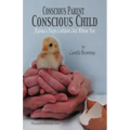 Conscious Parent, Conscious Child: Raising a Happy Confident Child Without Fear