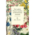 The Ladies' Flower-Garden Of Ornamental Annuals.