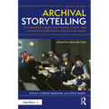 Archival Storytelling: A Filmmaker's Guide to Finding, Using, and Licensing Third-Party Visuals and Music