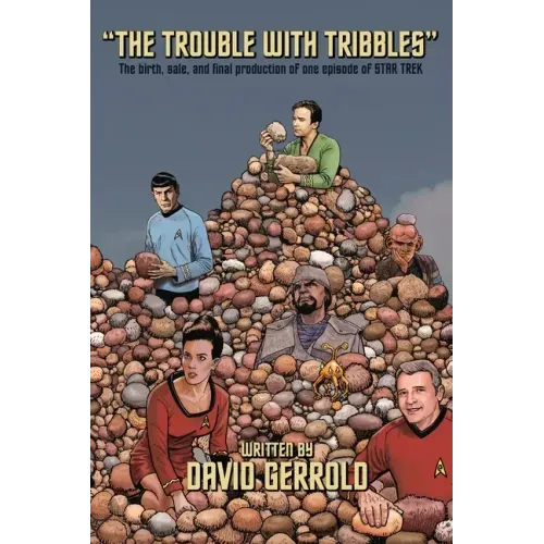 The Trouble With Tribbles: The Birth, Sale, and Final Production of One Episode of Star Trek